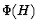 $\Phi(H)$
