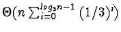 \(\Theta(n \sum_{i=0}^{log_3 n-1} \; (1/3)^i)\)