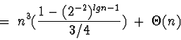 \begin{displaymath}=\; n^3 (\frac{1 - (2^{-2})^{lgn - 1}}{3/4}) \;+\; \Theta(n)\end{displaymath}