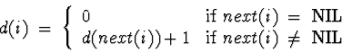 \begin{displaymath}d(i) \;=\; \left\{ \begin{array}{ll} 0 & {\rm if} \;next(i) \...
...+ 1 & {\rm if} \;next(i) \;\neq \;{\rm NIL} \end{array} \right.\end{displaymath}