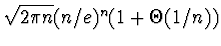 \(\sqrt{2 \pi n} (n/e)^n (1 + \Theta(1/n))\)
