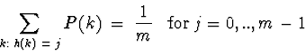 \begin{displaymath}\sum_{k: \;h(k) \;=\; j} P(k) \;=\; \frac{1}{m} \;\;\;{\rm for}
\;j=0,..,m-1\end{displaymath}