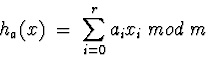 \begin{displaymath}h_a(x) \;=\; \sum_{i=0}^{r} a_i x_i \; mod \; m\end{displaymath}