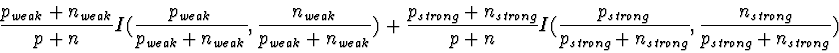 \begin{displaymath}\frac{p_{weak} + n_{weak}}{p+n}
I(\frac{p_{weak}}{p_{weak} + ...
...ong} + n_{strong}},
\frac{n_{strong}}{p_{strong} + n_{strong}})\end{displaymath}