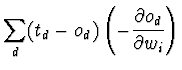 $\displaystyle \sum_{d} (t_{d} - o_{d}) \left( - \frac{\partial o_{d}}{\partial
w_{i}}\right)$